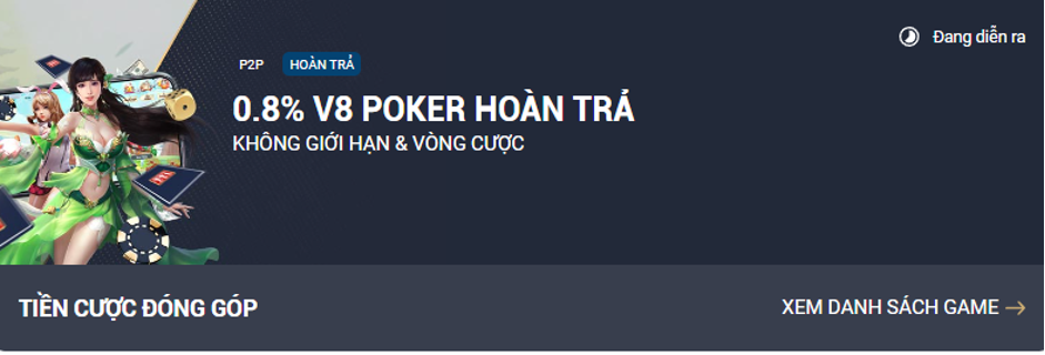 Hoàn 0,8% đối với Sòng bạc trực tiếp, V8 Poker và Kingmaker